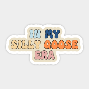 Silly Goose Shirt Funny Cute In My Era Meme Groovy Retro Wavy Sticker